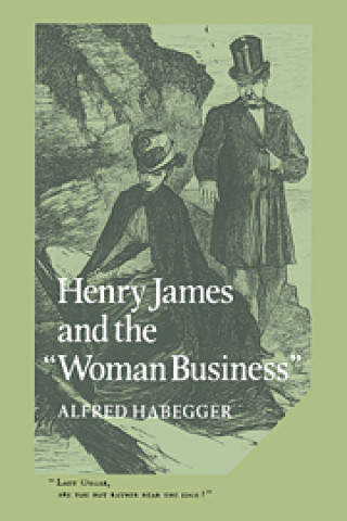 Książka Henry James and the 'Woman Business' Alfred Habegger