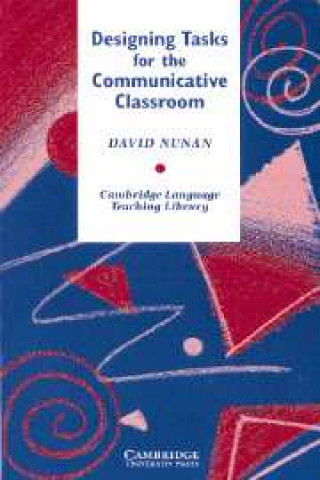 Kniha Designing Tasks for the Communicative Classroom David Nunan