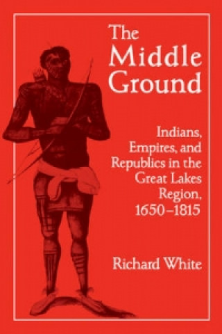 Knjiga Middle Ground Richard White