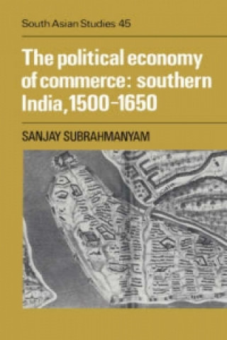 Knjiga Political Economy of Commerce: Southern India 1500-1650 Sanjay Subrahmanyam