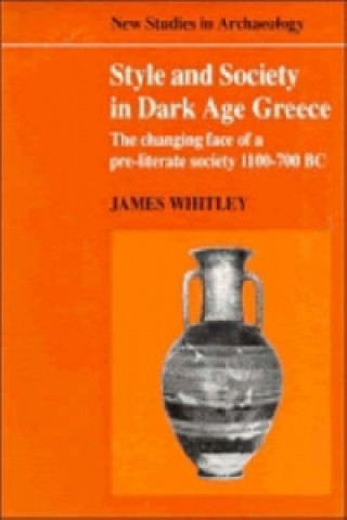 Buch Style and Society in Dark Age Greece James Whitley