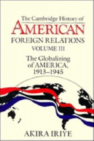 Könyv Cambridge History of American Foreign Relations Akira Iriye