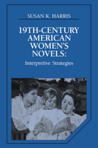 Carte Nineteenth-Century American Women's Novels Susan K. Harris