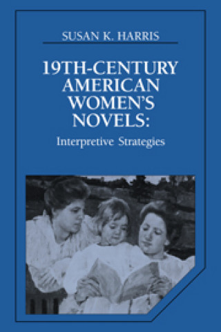 Kniha Nineteenth-Century American Women's Novels Susan K. Harris