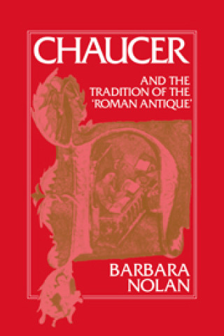 Книга Chaucer and the Tradition of the Roman Antique Barbara Nolan