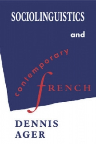 Kniha Sociolinguistics and Contemporary French Dennis Ernest Ager