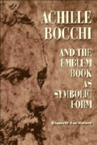 Книга Achille Bocchi and the Emblem Book as Symbolic Form Elizabeth See Watson