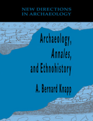 Könyv Archaeology, Annales, and Ethnohistory 