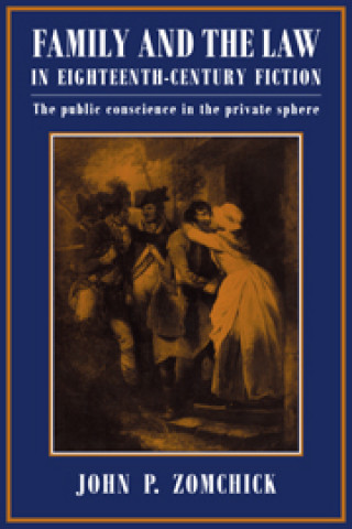 Knjiga Family and the Law in Eighteenth-Century Fiction John P. Zomchick