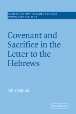 Buch Covenant and Sacrifice in the Letter to the Hebrews John Dunnill