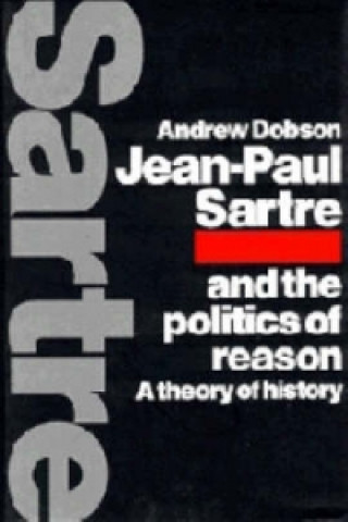 Carte Jean-Paul Sartre and the Politics of Reason Andrew Dobson