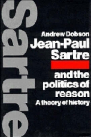 Книга Jean-Paul Sartre and the Politics of Reason Andrew Dobson