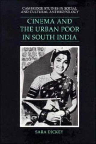 Kniha Cinema and the Urban Poor in South India Sara Dickey