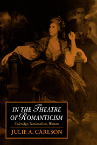 Книга In the Theatre of Romanticism Julie A. Carlson