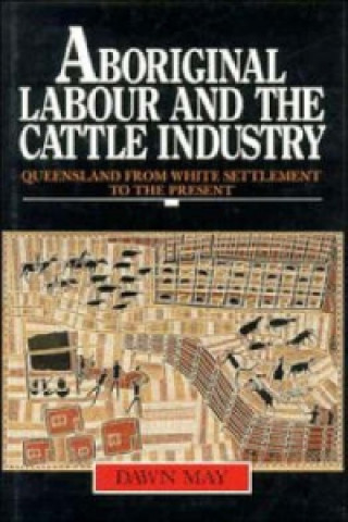 Książka Aboriginal Labour and the Cattle Industry Dawn May