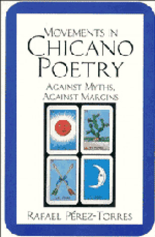Könyv Movements in Chicano Poetry Rafael Perez-Torres