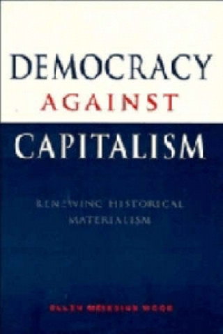 Kniha Democracy against Capitalism Ellen Meiksins Wood