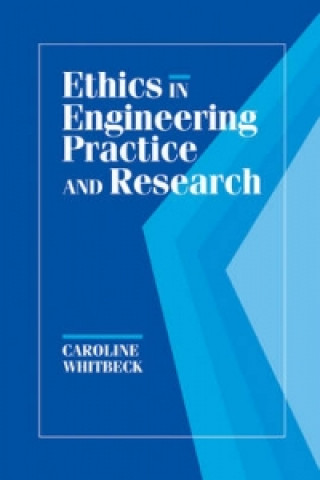 Книга Ethics in Engineering Practice and Research Caroline Whitbeck