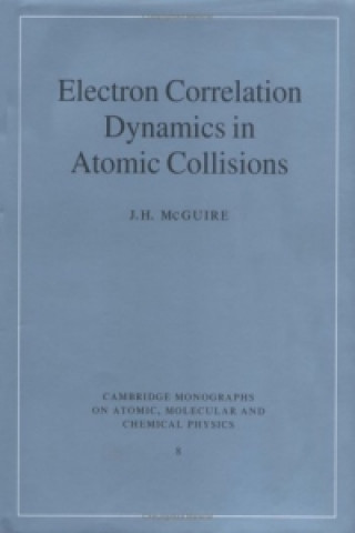 Книга Electron Correlation Dynamics in Atomic Collisions J. H. McGuire