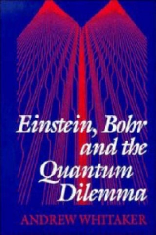 Книга Einstein, Bohr and the Quantum Dilemma Andrew Whitaker