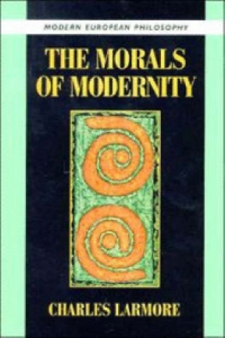 Kniha Morals of Modernity Charles Larmore