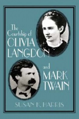 Carte Courtship of Olivia Langdon and Mark Twain Susan K. Harris