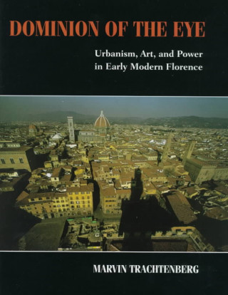 Knjiga Dominion of the Eye Marvin Trachtenberg
