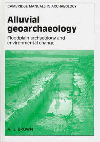 Kniha Alluvial Geoarchaeology A. G. Brown