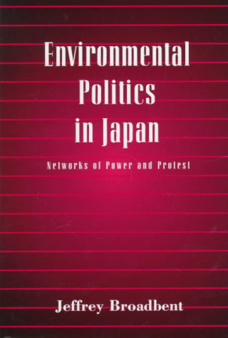 Kniha Environmental Politics in Japan Jeffrey Broadbent