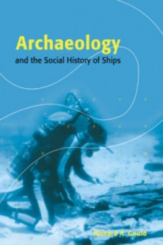 Kniha Archaeology and the Social History of Ships Richard A. Gould