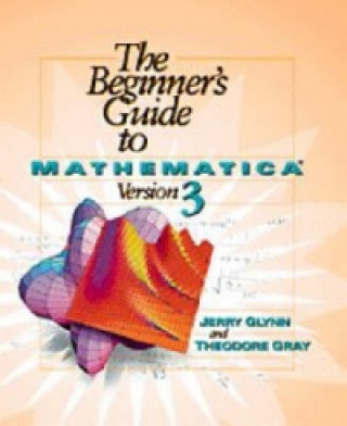 Carte Beginner's Guide to Mathematica Version 3 Theodore W. Gray