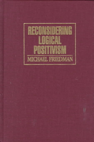 Könyv Reconsidering Logical Positivism Michael Friedman