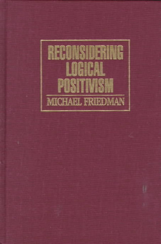 Book Reconsidering Logical Positivism Michael Friedman