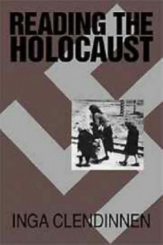 Kniha Reading the Holocaust Inga Clendinnen