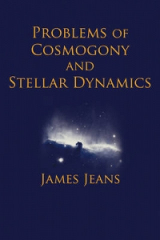 Könyv Problems of Cosmology and Stellar Dynamics Sir James Jeans