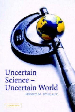 Kniha Uncertain Science ... Uncertain World Henry C. Pollack