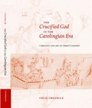 Kniha Crucified God in the Carolingian Era Celia M. Chazelle