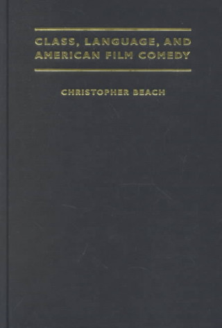 Könyv Class, Language, and American Film Comedy Christopher Beach