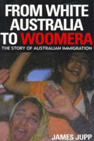 Kniha From White Australia to Woomera James Jupp