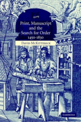 Könyv Print, Manuscript and the Search for Order, 1450-1830 David McKitterick