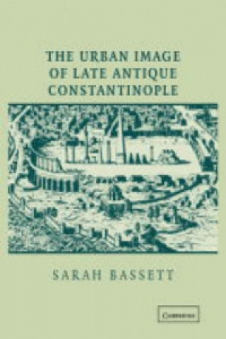 Βιβλίο Urban Image of Late Antique Constantinople Sarah Bassett