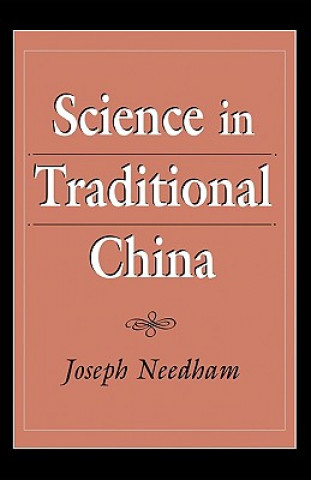 Knjiga Needham: Science in Traditional China (Pr Only) J NEEDHAM