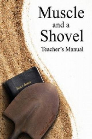 Kniha Muscle and a Shovel Bible Class Teacher's Manual Michael Shank