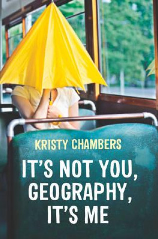 Książka It's Not You, Geography, It's Me Kristy Chambers