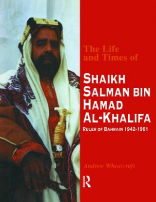 Kniha Life and Times of Shaikh Salman Bin Al-Khalifa Andrew Wheatcroft