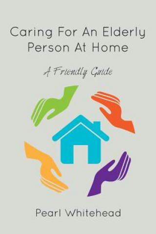 Книга Caring for an Elderly Person at Home Pearl Whitehead