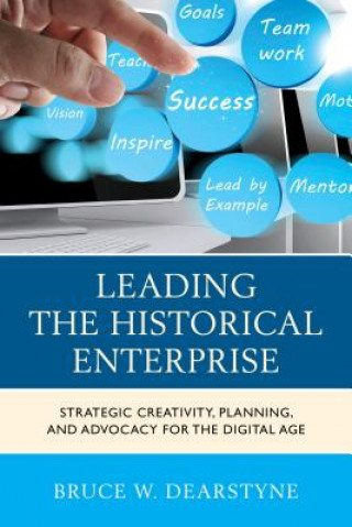 Kniha Leading the Historical Enterprise Bruce W. Dearstyne