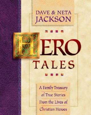 Kniha Hero Tales - A Family Treasury of True Stories from the Lives of Christian Heroes Neta Jackson