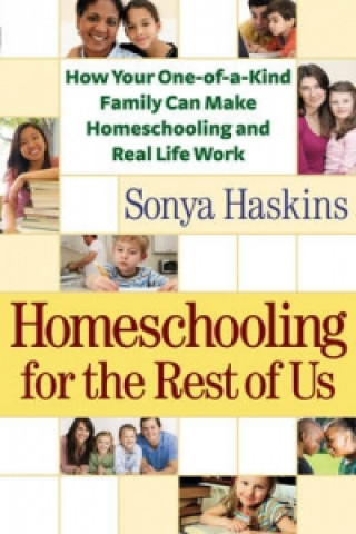Carte Homeschooling for the Rest of Us Sonya Haskins