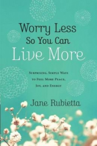 Könyv Worry Less So You Can Live More Jane Rubietta
